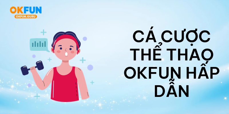 Cá cược thể thao okfun hấp dẫn