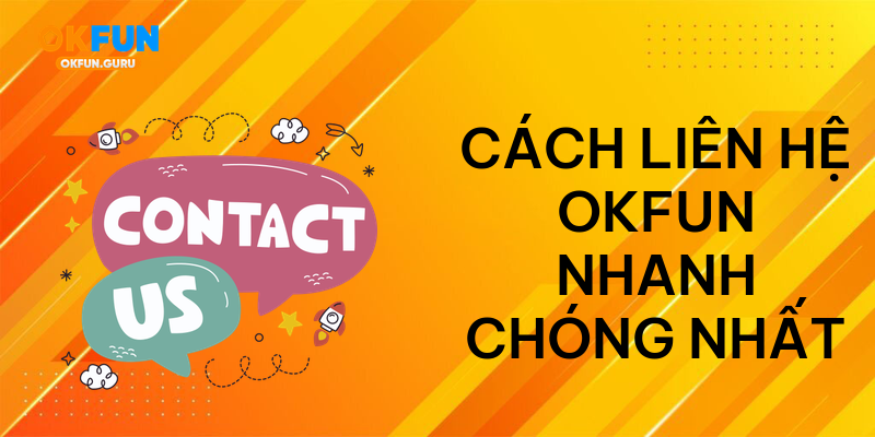 Cách liên hệ okfun nhanh chóng nhất