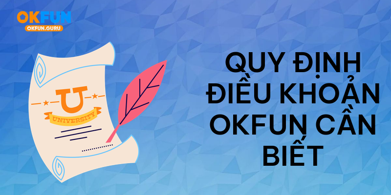 Quy định điều khoản okfun cần biết