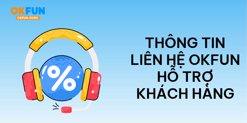 Thông tin liên hệ okfun hỗ trợ khách hàng