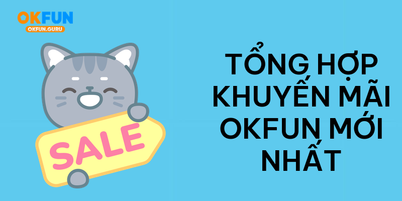Tổng hợp khuyến mãi okfun mới nhất