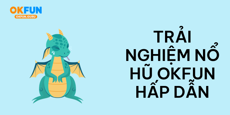 Trải nghiệm nổ hũ okfun hấp dẫn